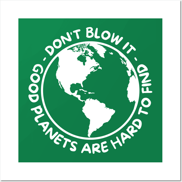 Don't Blow It - Good Planets Are Hard To Find - White Wall Art by Dream Station